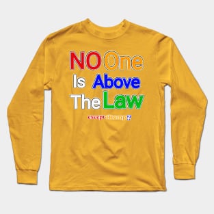 No One Is Above The Law Except tRump!? - Front Long Sleeve T-Shirt